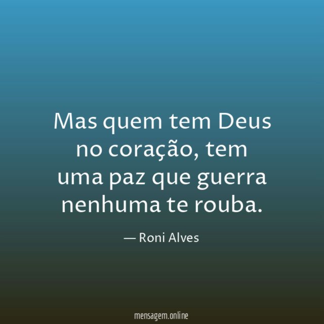 Mas quem tem Deus no coração