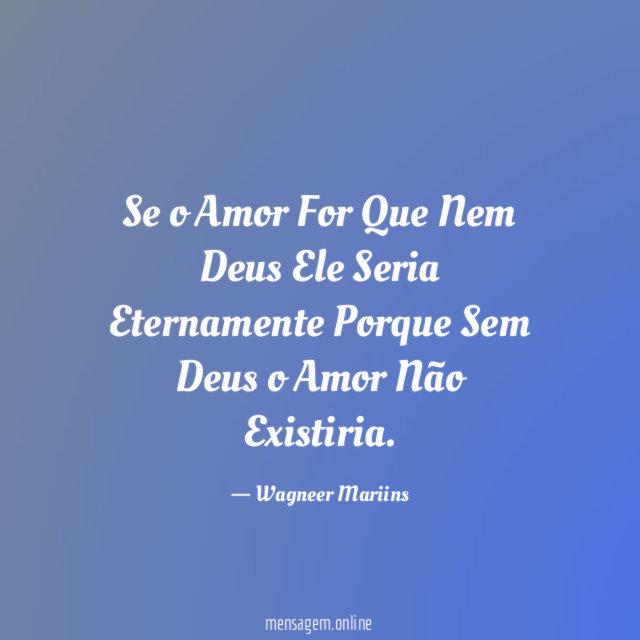 Se o Amor For Que Nem Deus Ele