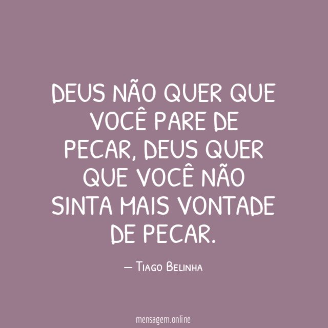 Deus não quer que você pare de pecar