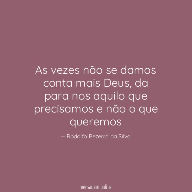 As vezes não se damos conta mais Deus