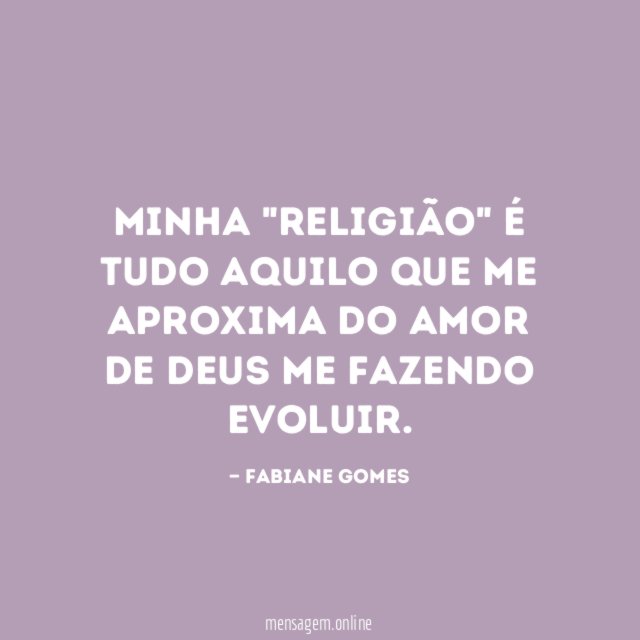 Minha "religião" é tudo aquilo que me aproxima