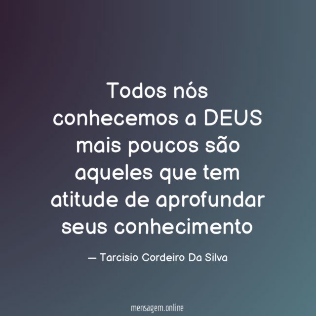 Todos nós conhecemos a DEUS mais poucos são