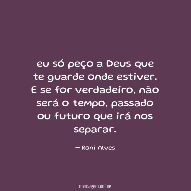 eu só peço a Deus que te guarde onde estiver
