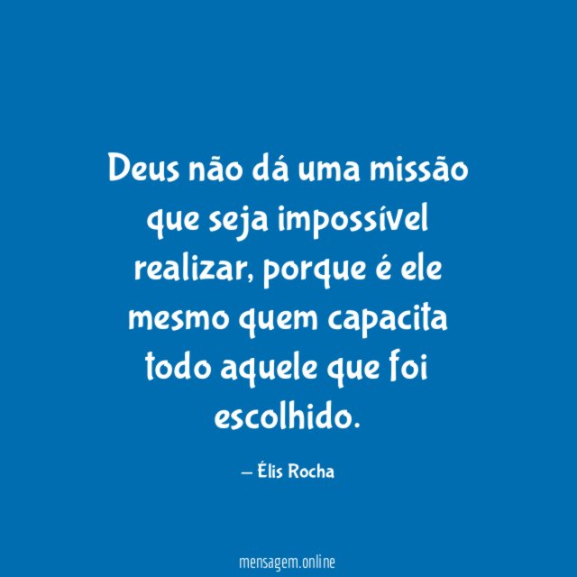 Deus não dá uma missão que seja impossível realizar