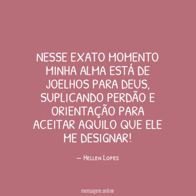 Nesse exato momento minha alma está de joelhos para Deus