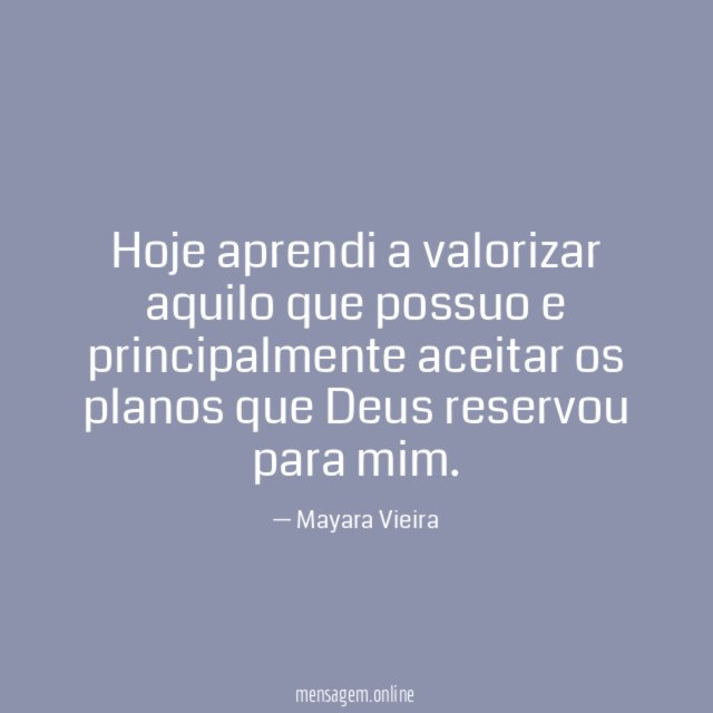 Hoje aprendi a valorizar aquilo que possuo