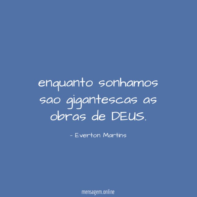 enquanto sonhamos sao gigantescas as obras de DEUS