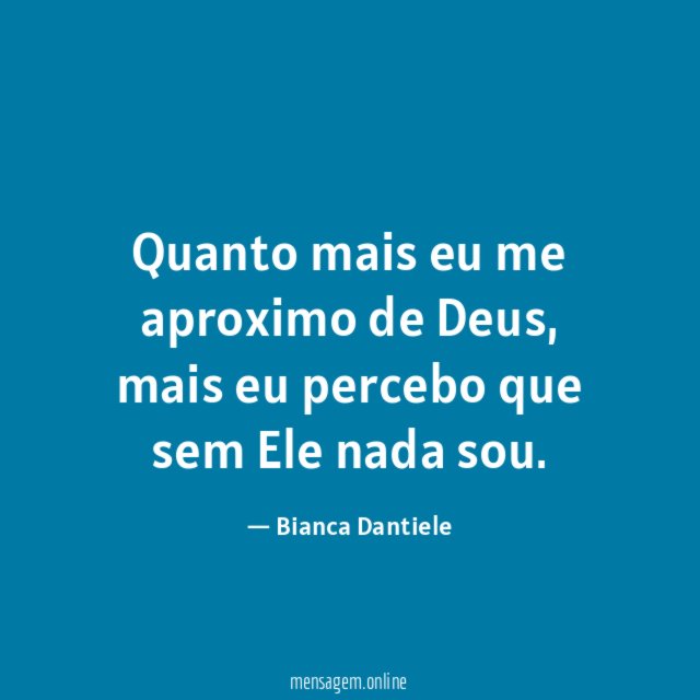 Quanto mais eu me aproximo de Deus