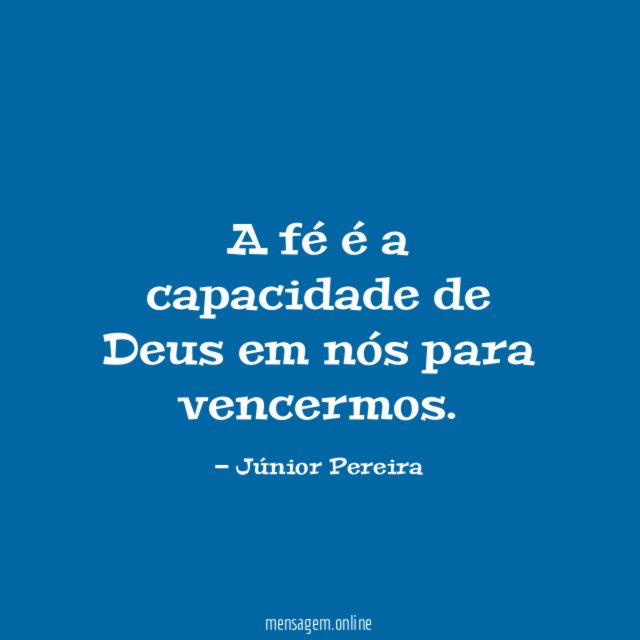 A fé é a capacidade de Deus em nós para vencermos