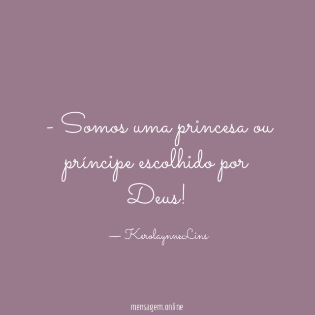 Somos uma princesa ou príncipe escolhido por Deus
