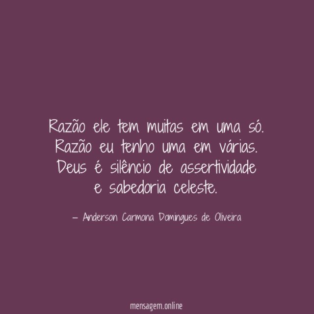 Razão ele tem muitas em uma só