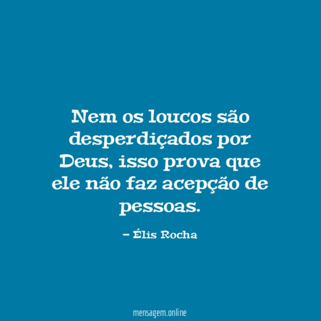 Nem os loucos são desperdiçados por Deus