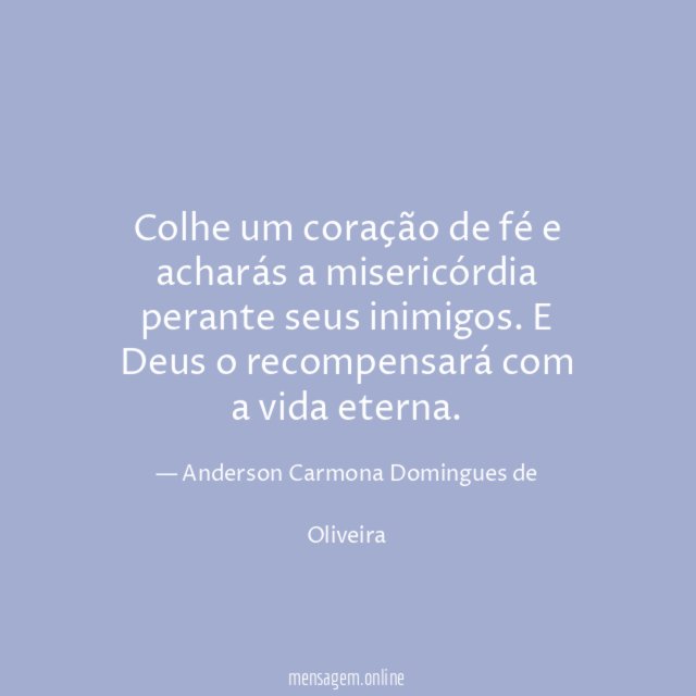 Colhe um coração de fé e acharás a