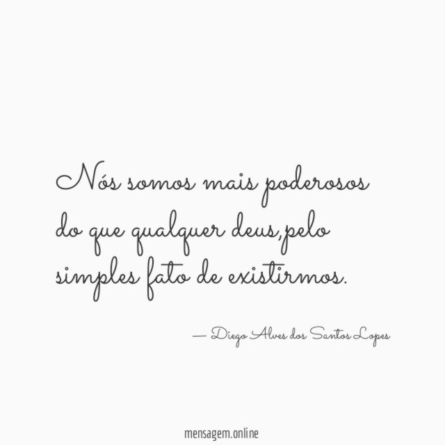 Nós somos mais poderosos do que qualquer deus