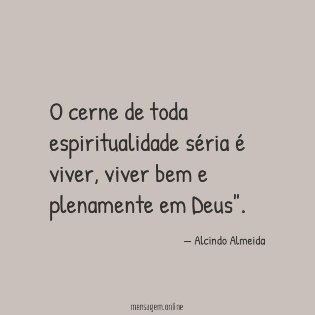 O cerne de toda espiritualidade séria é viver