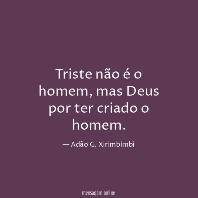 Triste não é o homem