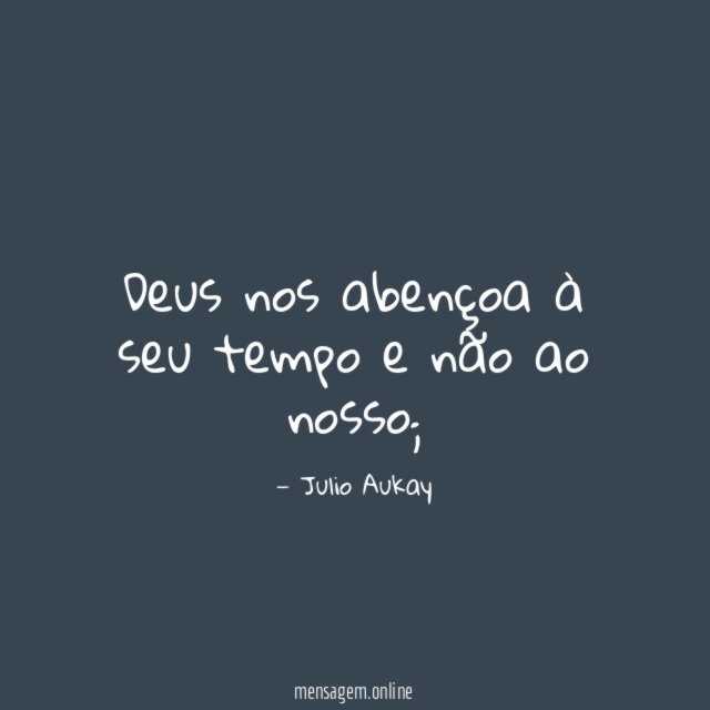 Deus nos abençoa à seu tempo e não ao nosso