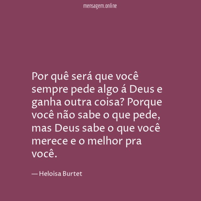 Por quê será que você sempre pede algo