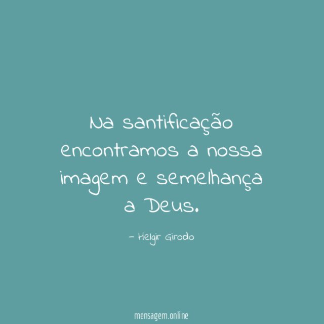 Na santificação encontramos a nossa imagem e semelhança a Deus