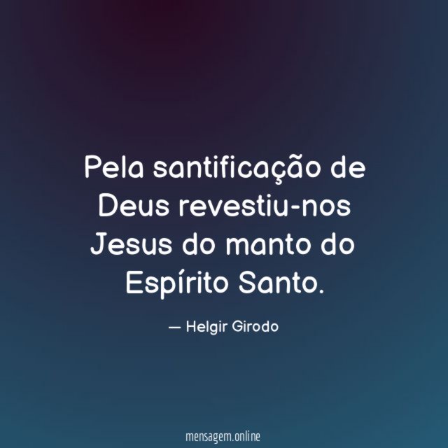 Pela santificação de Deus revestiu-nos Jesus do manto do