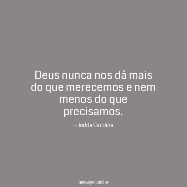 Deus nunca nos dá mais do que merecemos