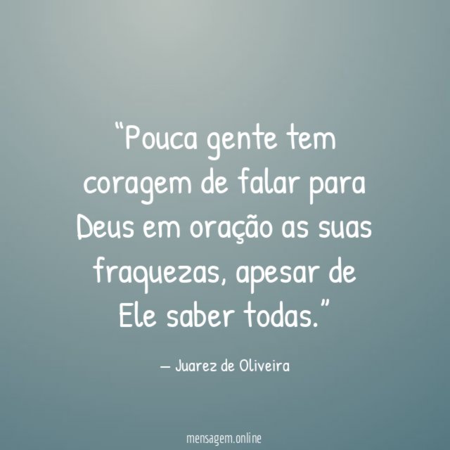 Pouca gente tem coragem de falar para Deus