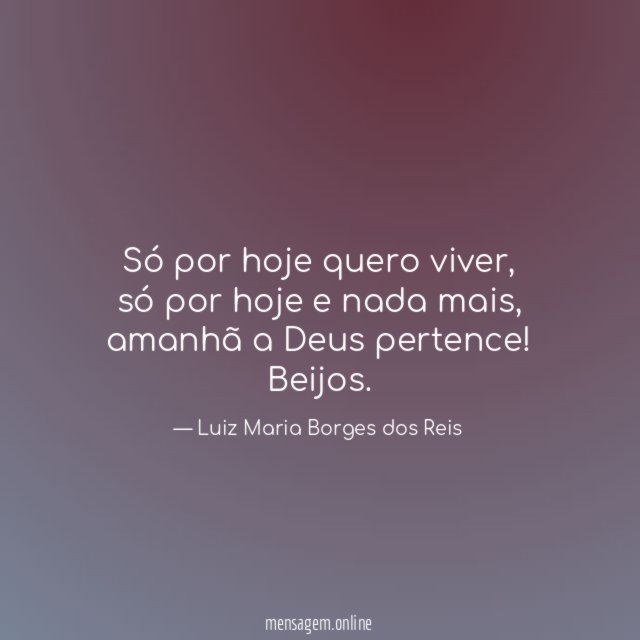 Só por hoje quero viver