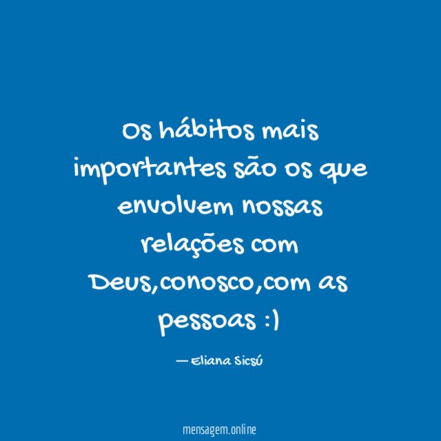 Os hábitos mais importantes são os que envolvem