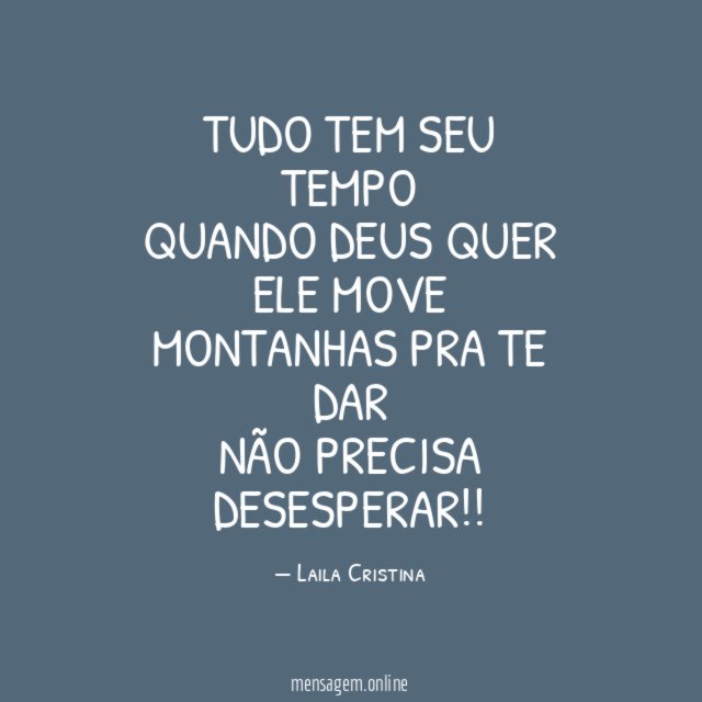 Tudo tem seu tempo Quando Deus quer Ele move montanhas