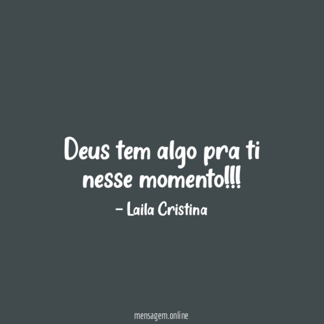 Deus tem algo pra ti nesse momento