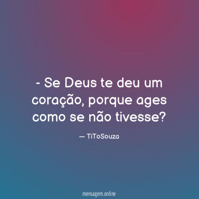 Se Deus te deu um coração