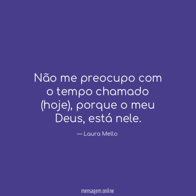 Não me preocupo com o tempo chamado (hoje)