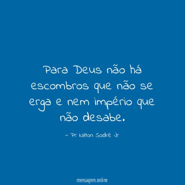 Para Deus não há escombros que não se