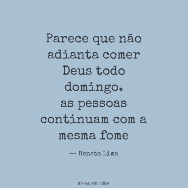 Parece que não adianta comer Deus todo domingo