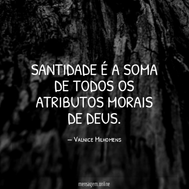 Santidade é a soma de todos os atributos morais de Deus