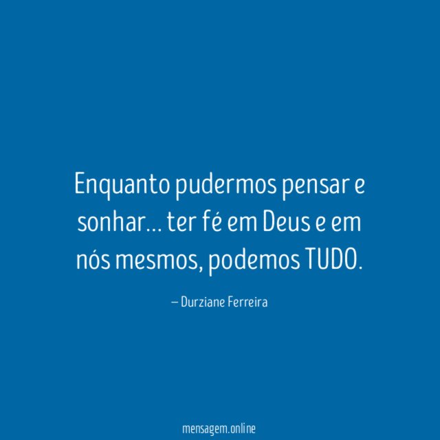 Enquanto pudermos pensar e sonhar