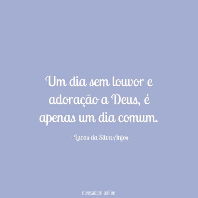 Um dia sem louvor e adoração a Deus