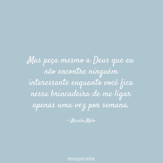 Mas peça mesmo a Deus que eu não
