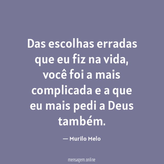 Das escolhas erradas que eu fiz na vida