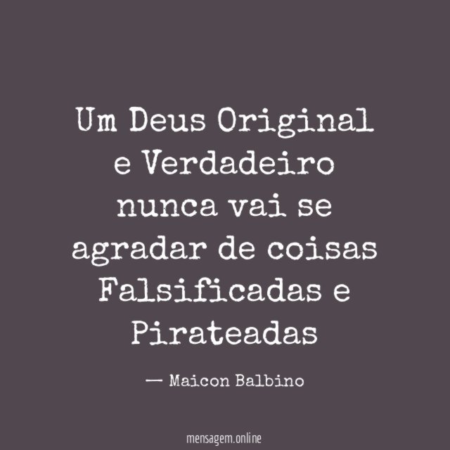 Um Deus Original e Verdadeiro nunca vai se