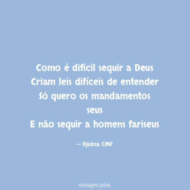 Como é difícil seguir a Deus Criam leis difíceis
