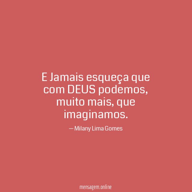 E Jamais esqueça que com DEUS podemos