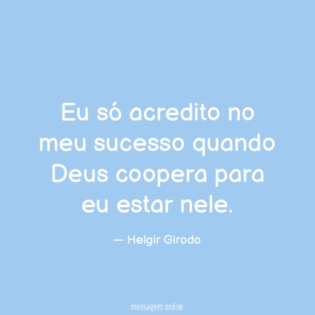 Eu só acredito no meu sucesso quando Deus