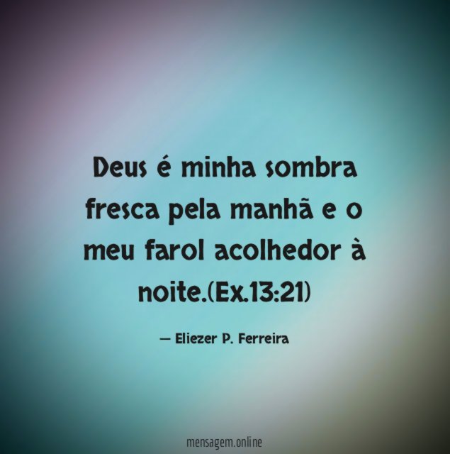 Deus é minha sombra fresca pela manhã e o meu farol acolhedor à noite