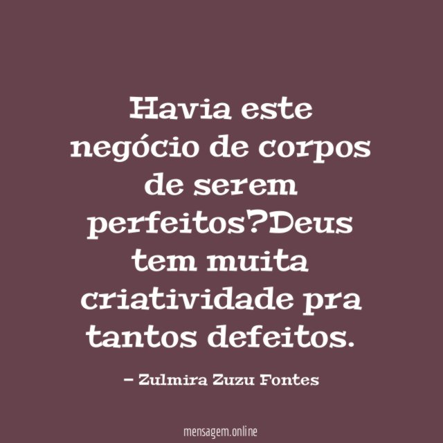 Havia este negócio de corpos de serem perfeitos