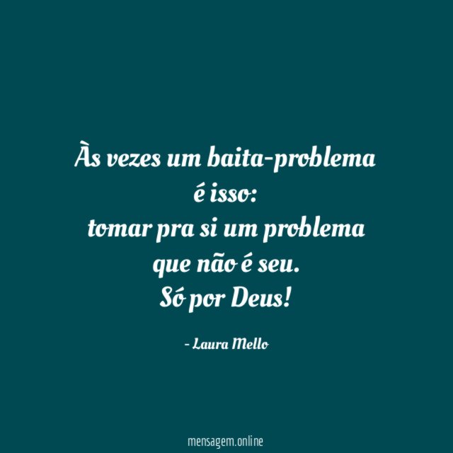 Às vezes um baita-problema é isso