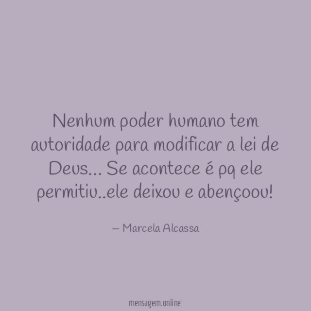 Nenhum poder humano tem autoridade para modificar a lei de Deus