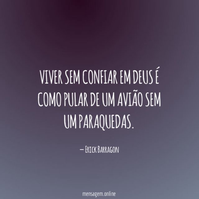 Viver sem confiar em Deus é como pular