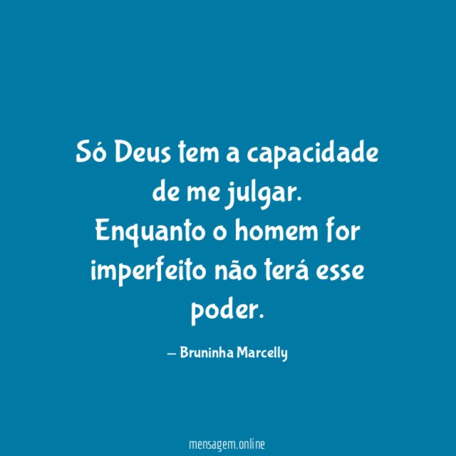 Só Deus tem a capacidade de me julgar