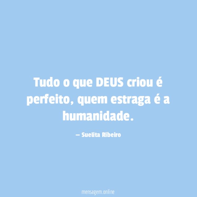 Tudo o que DEUS criou é perfeito